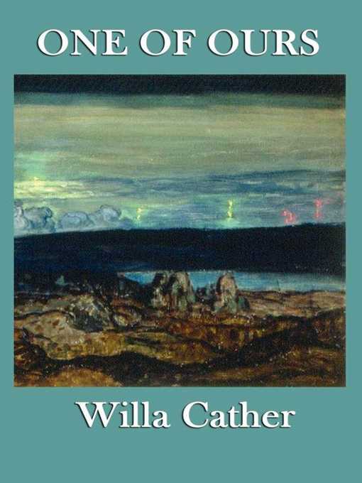 Title details for One of Ours by Willa Cather - Available